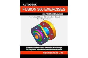 AUTODESK FUSION 360 EXERCISES: 200 Practice Drawings For FUSION 360 and Other Feature-Based Modeling Software
