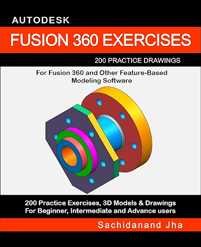 Download AUTODESK FUSION 360 EXERCISES: 200 Practice Drawings For FUSION 360 and Other Feature-Based Modeling Software (English Edition) PDF