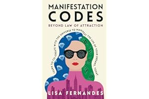 Manifestation Codes: Beyond Law of Attraction: Learn To Co-Create With The Universe To Manifest The Life Of Your Dreams, Today