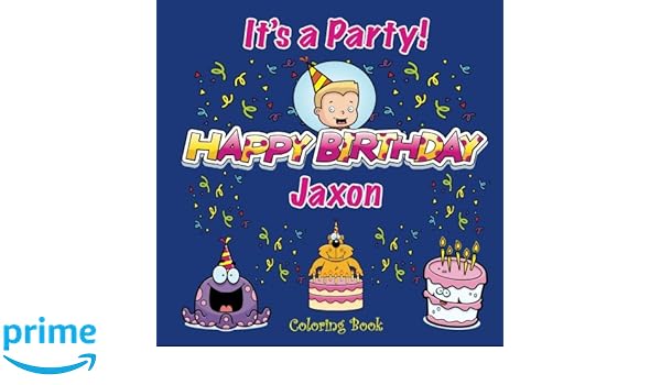 It S A Party Happy Birthday Jaxon Coloring Book Personalized