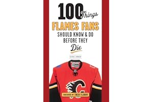 100 Things Flames Fans Should Know & Do Before They Die