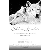 Shadow Mountain: A Memoir of Wolves, a Woman, and the Wild