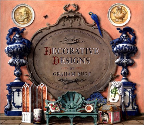 Decorative Designs: Over 100 Ideas for Painted Interiors, Furniture, and Decorated Objects by 