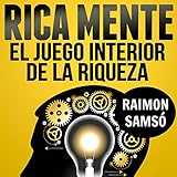 Rica Mente: el juego interior de la riqueza [The Inner Game of Wealth]