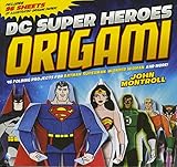 DC Super Heroes Origami: 46 Folding Projects for Batman, Superman, Wonder Woman, and More! by John Montroll, Min Sung Ku