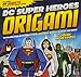 DC Super Heroes Origami: 46 Folding Projects for Batman, Superman, Wonder Woman, and More! by John Montroll, Min Sung Ku