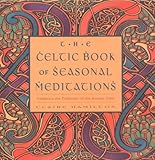 Celtic Book of Seasonal Meditations: Celebrate the Traditions of the Ancient Celts by 