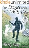 To Dance with the White Dog: A Novel of Life, Loss, Mystery and Hope (RosettaBooks into Film Book 35)