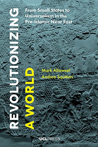 [F.R.E.E] Revolutionizing a World: From Small States to Universalism in the Pre-Islamic Near East<br />[E.P.U.B]