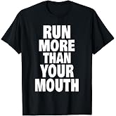 Run More Than Your Mouth Shirt - Funny Running Tee Shirts T-Shirt