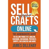 Sell Your Crafts Online: The Handmaker's Guide to Selling from Etsy, Amazon, Facebook, Instagram, Pinterest, Shopify, Influencers and More