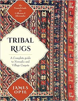Tribal Rugs: A Complete Guide to Nomadic and Village Carpets, by James Opie