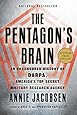 The Pentagon's Brain: An Uncensored History of DARPA, America's Top-Secret Military Research Agency