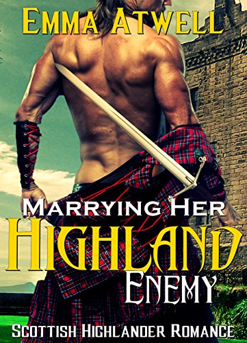 ROMANCE: HIGHLANDER: Marrying Her Highland Enemy (Scottish Historical Arranged Marriage Protector Romance)