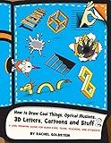 How to Draw Cool Things, Optical Illusions, 3D Letters, Cartoons and Stuff 2: A Cool Drawing Guide for Older Kids, Teens, Teachers, and Students (Drawing for Kids Book 13)