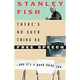 There's No Such Thing As Free Speech: And It's a Good Thing, Too