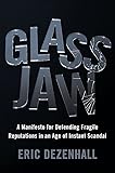 Glass Jaw: A Manifesto for Defending Fragile Reputations in an Age of Instant Scandal