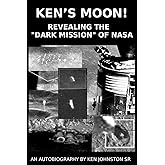 Ken's Moon!: Revealing The "Dark Mission" of NASA
