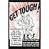 Get Tough! How to Win in Hand-to-Hand Fighting, as Taught to the British Commandos, and the U.S. Armed Forces