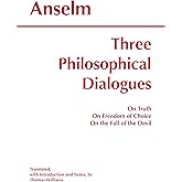 Three Philosophical Dialogues: On Truth, On Freedom of Choice, On the Fall of the Devil (Hackett Classics)