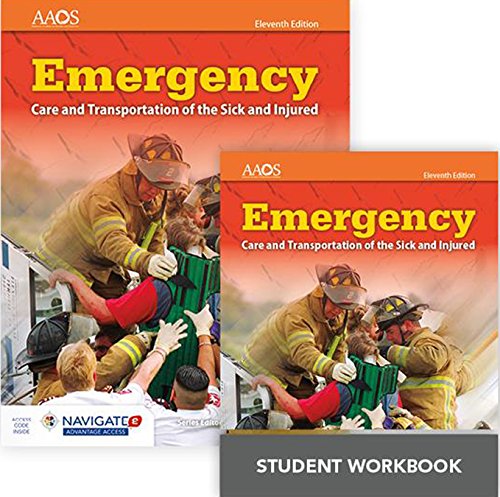 Emergency Care and Transportation of the Sick and Injured Includes Navigate 2 Advantage Access + Emergency Care and Transportation of the Sick and Injured Student Workbook