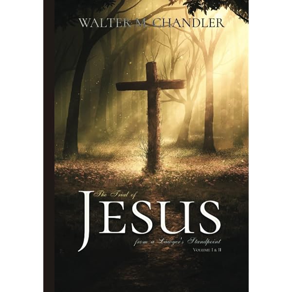 The Trial of Jesus from a Lawyer's Standpoint: Complete: Chandler