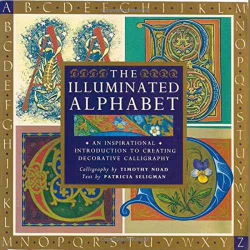 The Illuminated Alphabet: An Inspirational Introduction to Creating Decorative Calligraphy