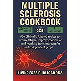 Multiple Sclerosis Cookbook: 90+ Clinically Aligned recipes designed for reducing fatigue, improve coordination and cognitive functions even for insulin dependent people