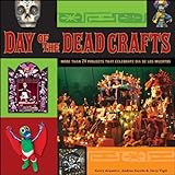 Day of the Dead Crafts: More Than 24 Projects that Celebrate Da de los Muertos
