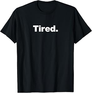 The Word Tired | A deadpan Design That says Tired T-Shirt