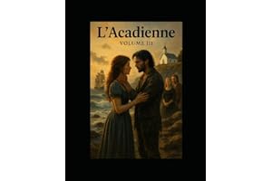 L’Acadienne: Volume III
