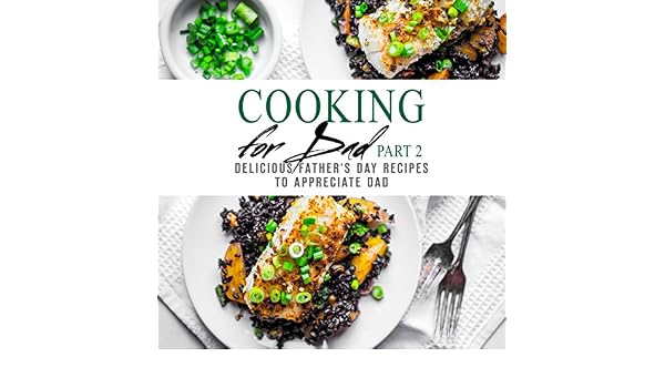 Cooking For Dad 2 Delicious Fathers Day Recipes To - 