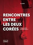 Rencontres entre les deux Corées: L'impossible réunification ? (French Edition) by