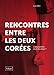 Rencontres entre les deux Corées: L'impossible réunification ? (French Edition) by