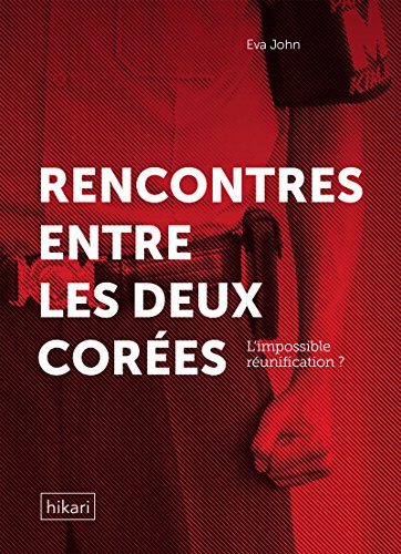 Rencontres entre les deux Corées: L'impossible réunification ? (French Edition) by Eva John