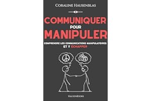 Communiquer pour manipuler: Comprendre les communications manipulatoires et y échapper (French Edition)