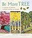 Be More Tree: A journey of wisdom, symbols, healing, and renewal by Alice Peck, Melissa Launay