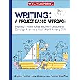 Writing: A Project-Based Approach: Inspired Project Ideas and Mini-Lessons to Develop Authentic, Real-World Writing Skills