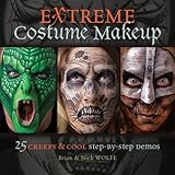 Extreme Costume Makeup: 25 Creepy & Cool Step-by-Step Demos