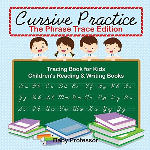 Cursive Practice : The Phrase Trace Edition : Tracing Book for Kids | Children's Reading & Writing Books Paperback – September 15, 2017