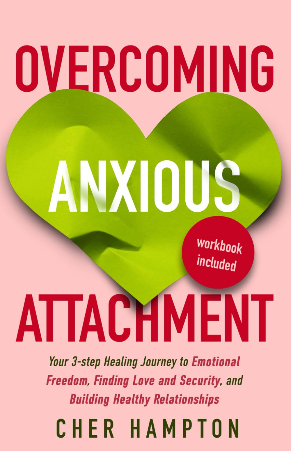 Overcoming Anxious Attachment: A 3-step Healing Journey to Emotional Freedom, Finding Love and Security, and Building Healthy Relationships (Self-Love Workbooks) Overcoming Anxious Attachment: A 3-step Healing Journey to Emotional Freedom, Finding Love and Security, and Building Healthy Relationships (Self-Love Workbooks) Paperback