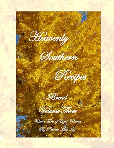 Heavenly Southern Recipes - Bread - Volume Three: The House of Ivy by Rebecca Ivy