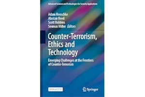 Counter-Terrorism, Ethics and Technology: Emerging Challenges at the Frontiers of Counter-Terrorism (Advanced Sciences and Te