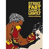 Strike Fast, Dance Lightly: Artists on Boxing