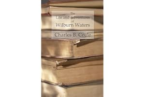The Life and Adventures of Wilburn Waters: The Famous Hunter and Trapper of White Top Mountain; Embracing Early History of Southwestern Virginia Sufferings of the Pioneers, etc., etc.