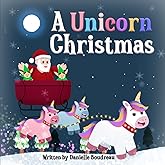 A Unicorn Christmas: A Holiday Children’s Picture Book About Helping Others During the Holiday Season to Inspire Kindness and Gratitude and Teach Kids the Spirit of Giving (Unicorn Adventures)