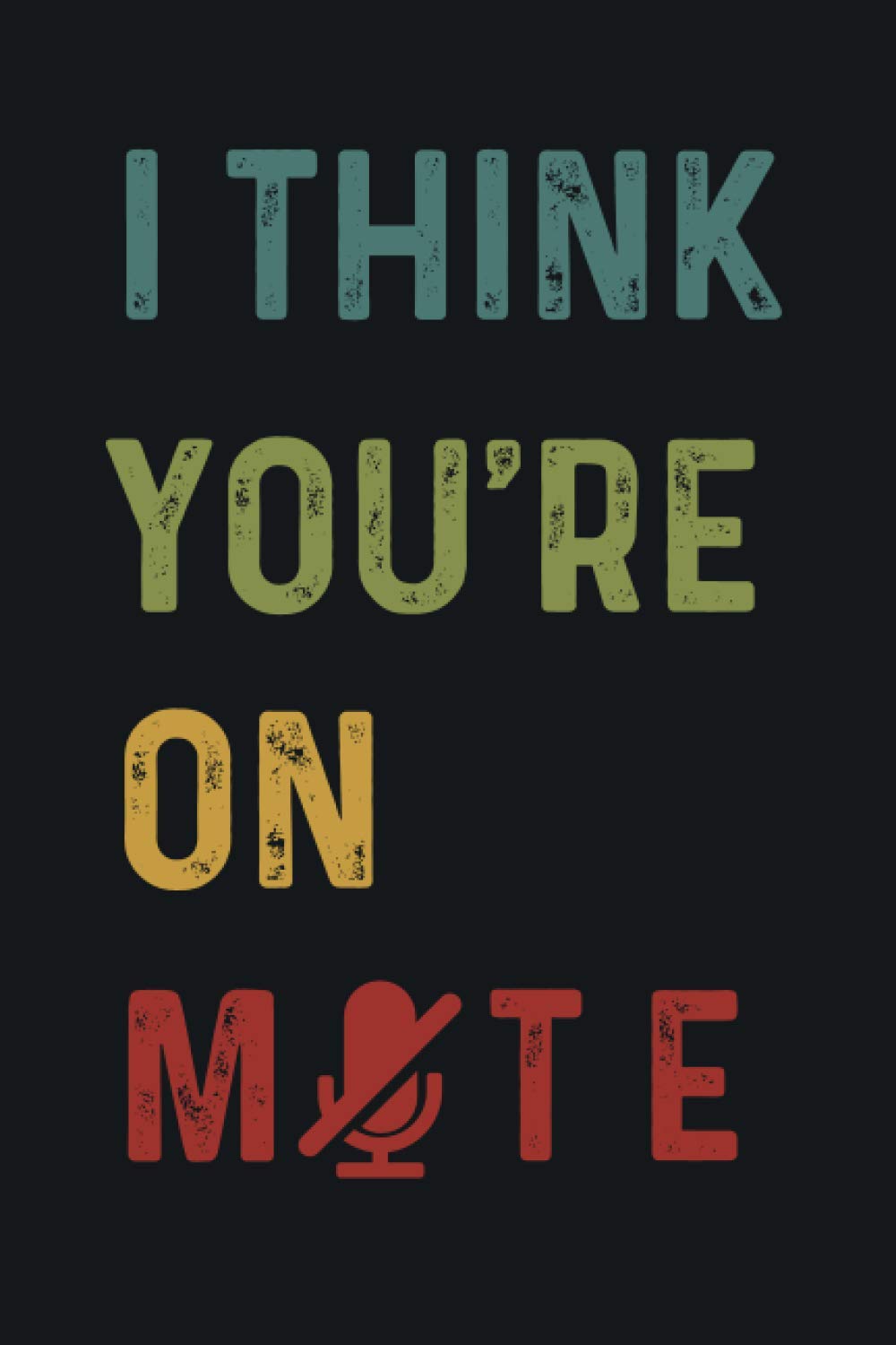 I Think You're On Mute Blank Lined Notebook & Journal & Dairy: Retro Vintage Style Notebook , 6x9 inches , 120 pages, White papers