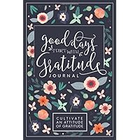 Good Days Start With Gratitude: A 52 Week Guide To Cultivate An Attitude Of Gratitude: Gratitude Journal