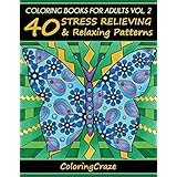 Coloring Books For Adults Volume 2: 40 Stress Relieving And Relaxing Patterns, Adult Coloring Books Series By ColoringCraze (Anti-Stress Art Therapy Series)