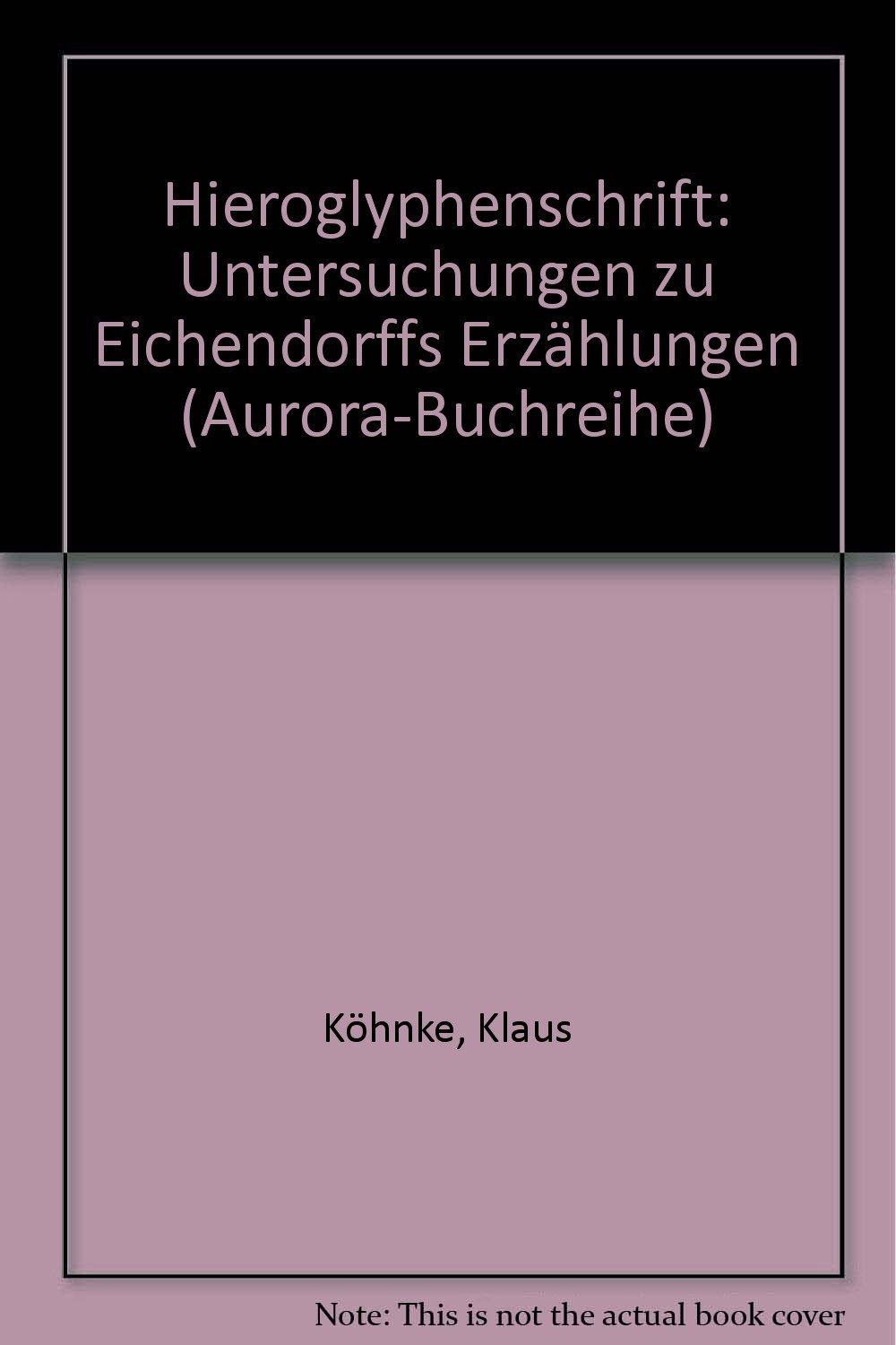 Hieroglyphenschrift Untersuchungen Zu Eichendorffs Erzahlungen Aurora Buchreihe German Edition Kohnke Klaus 9783799518055 Amazon Com Books